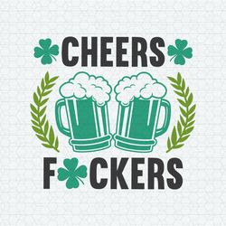 Cheers Fuckers Funny St Patrick's Day SVG