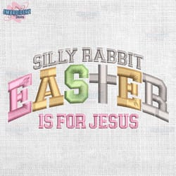 silly rabbit easter is for jesus embroidery