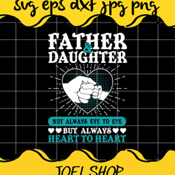father & daughter not always eye to eys but always heart to heart file