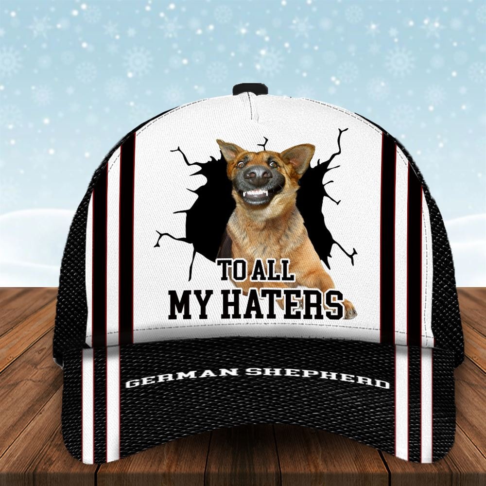 To All My Haters German Shepherd Custom Cap - Hats For Walking With Pets - Gifts Dog Hats For Relatives 1.jpg