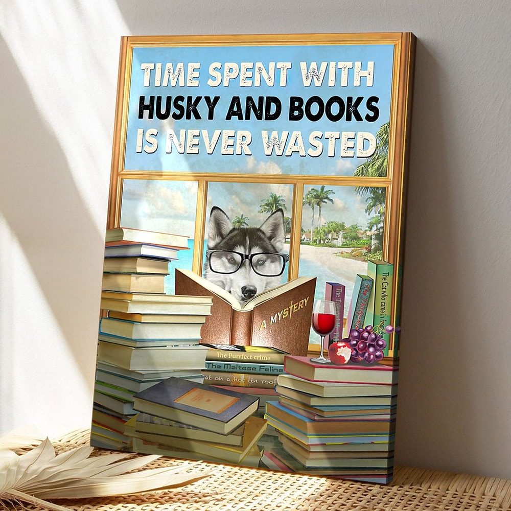 Time Spent With Husky And Book Is Never Wasted - Dog Pictures - Dog Canvas Poster - Dog Wall Art - Gifts For Dog Lovers - Furlidays.jpg
