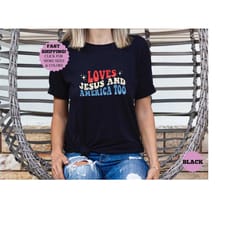 loves jesus and america too shirt, 4th of july tee, independence day tee, patriotic shirt, american flag shirt, memorial