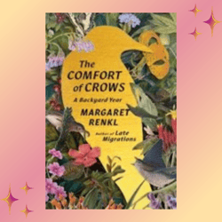 The Comfort of Crows: A Backyard Year by Margaret Renkl