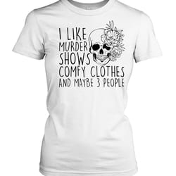 skull i like murder shows comfy clothes and maybe 3 people t-shirt