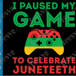 juneteenth gamer svg i paused my game to celebrate juneteenth svg png funny juneteeth video game gaming freedom day