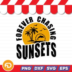 Forever Chasing Sunsets SVG, PNG, EPS, DXF Digital Download