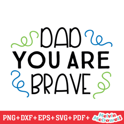 dad you are brave svg, father day svg, digital download