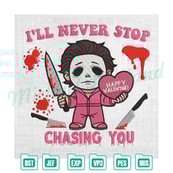 i'll never stop chasing you happy valentine killer embroidery , embroidery design file, digital embroidery file