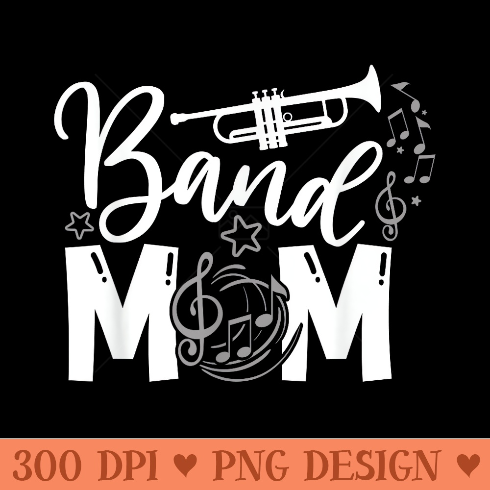 Band Mom Proud Band Mom Musical Marching Band Trumpet - Sublimation clipart PNG - Perfect for Sublimation Art