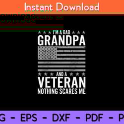 i''m a dad grandpa and a veteran nothing scares me svg design
