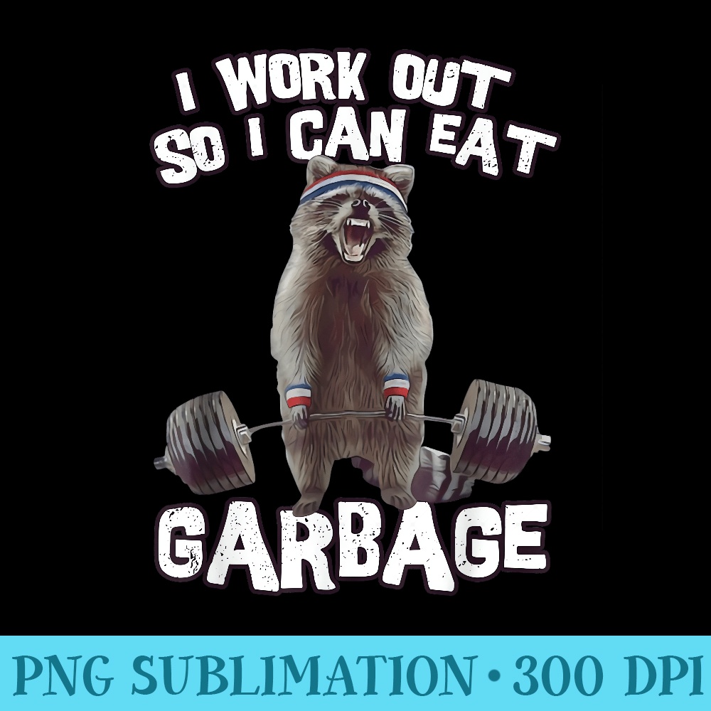 I workout So I Can Eat Garbage Funny Raccoon Gym Fitness - Shirt Illustration PNG - Create with Confidence