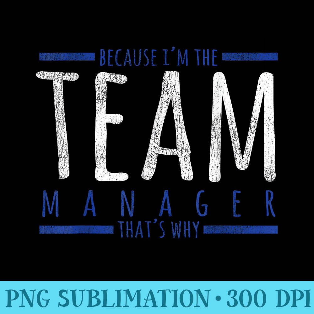 Sports Apparel Because Im The Team Manager Thats Why - PNG Download Gallery - Instant Access To Downloadable Files