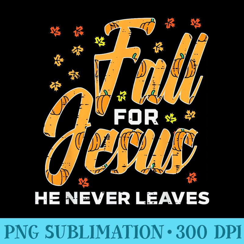 Fall For Jesus Thanksgiving Autumn Christian - Ready To Print PNG Designs - Perfect for Creative Projects