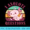I Axolotl Questions Cute Axolotl Baby Girl Vintage - PNG Design Files - Unlock Vibrant Sublimation Designs