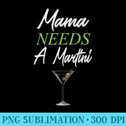 mama needs a martini funny drinking martini mama - png vector download