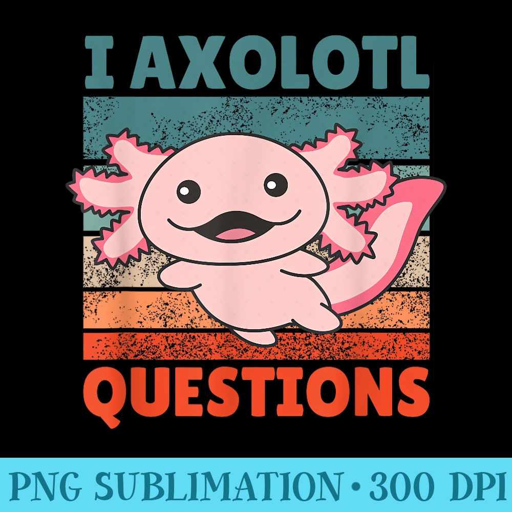 I Axolotl Questions Sweet Animals Kawaii albino Axolotl - PNG Download - Unleash Your Creativity