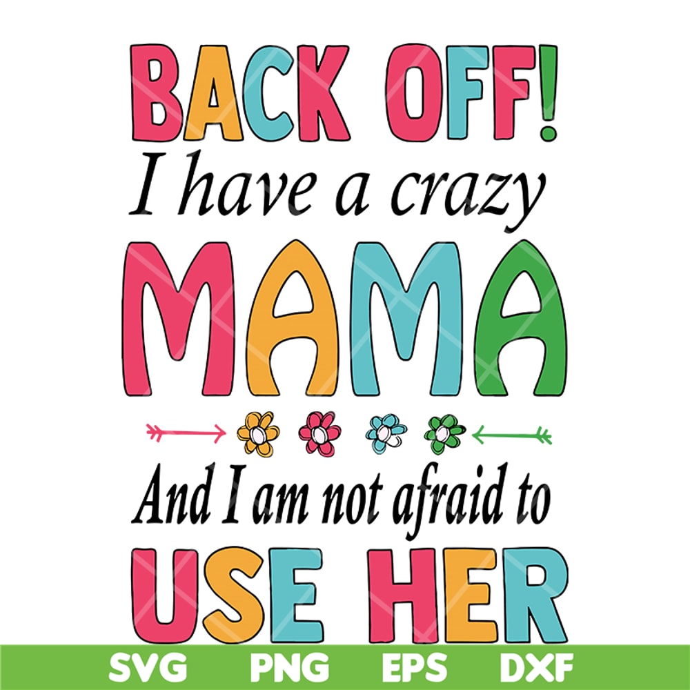 MTD05042122-back off, i have a crazy mama svg, Mother's day svg, eps, png, dxf digital file MTD05042122.jpg