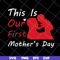 MTD23042129-This is our first mothers day svg, Mother's day svg, eps, png, dxf digital file MTD23042129.jpg