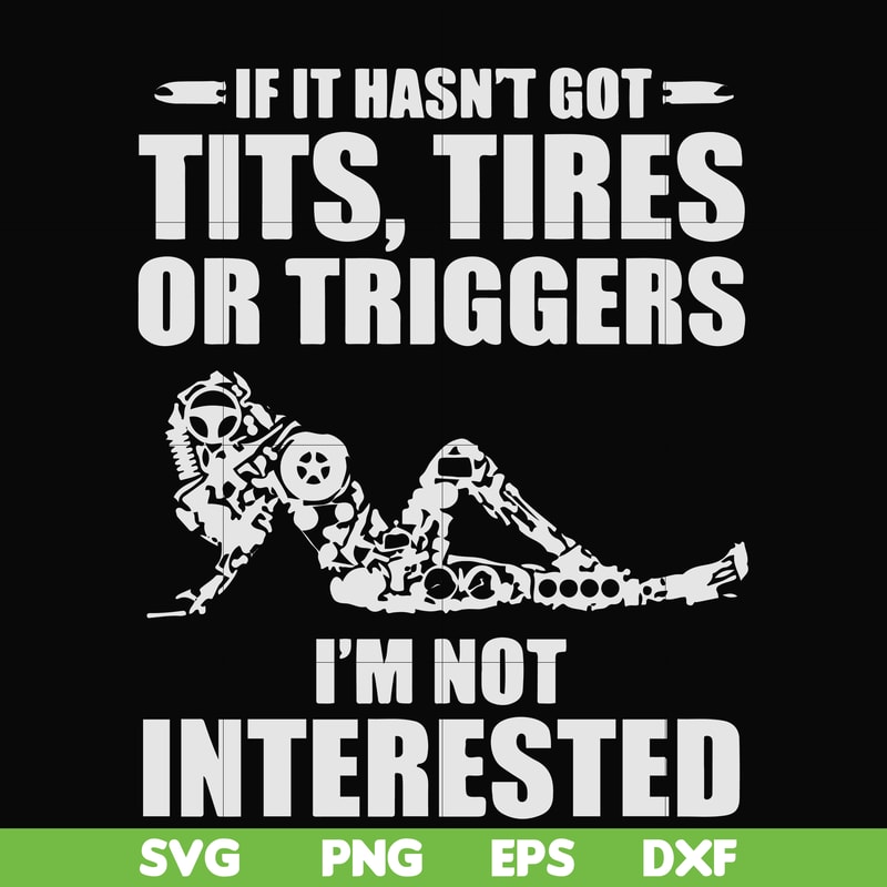 FN000731-If it hasn't got tits, tires or triggers I'm not interested svg, png, dxf, eps file FN000731.jpg