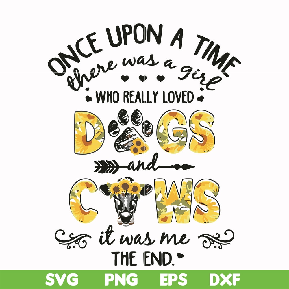 FN000156-Once upon a time there was a girl who really loved dogs and cows it was me svg, png, dxf, eps file FN000156.jpg