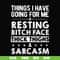FN000303-Things I have going for me resting bitch face thick thighs sarcasm svg, png, dxf, eps file FN000303.jpg