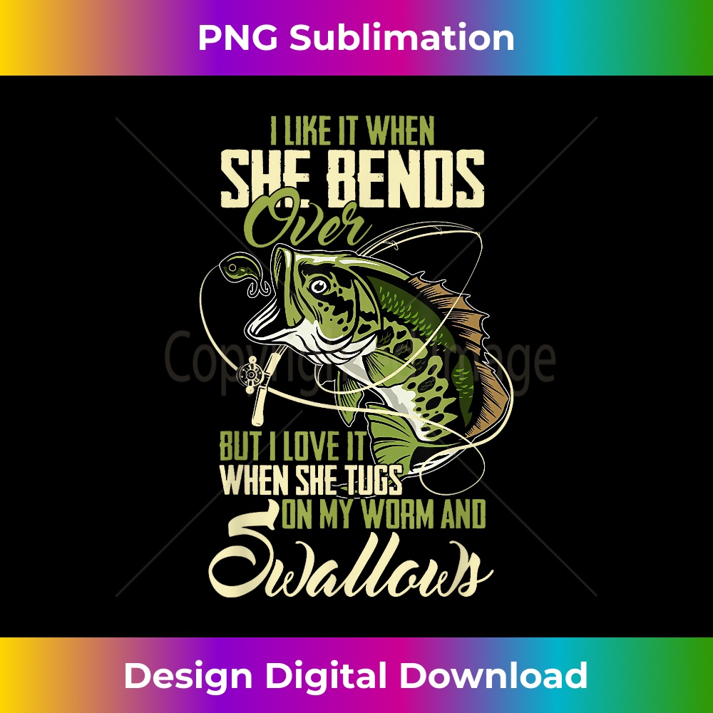 I Like It When She Bends Over Funny Fishing Lover Fisherman - High-Resolution PNG Sublimation File