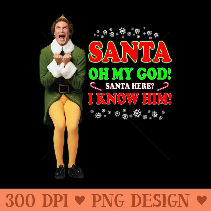 Elf Movie Quote - Santa I know him - PNG Download - Variety