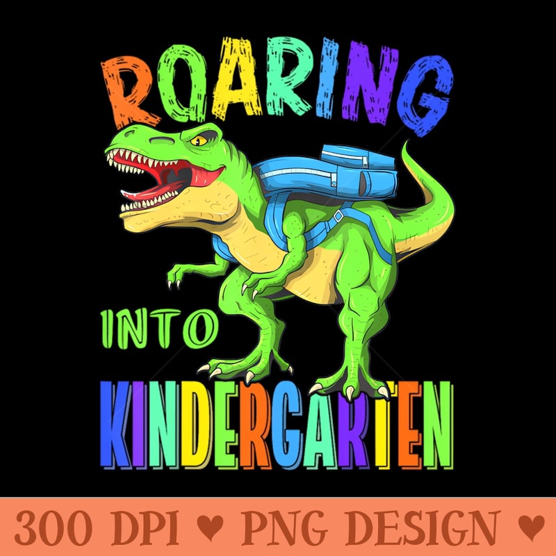 Roaring Into Kindergarten Dinosaur T Rex Back To School Boys - PNG Clipart - Professional Design