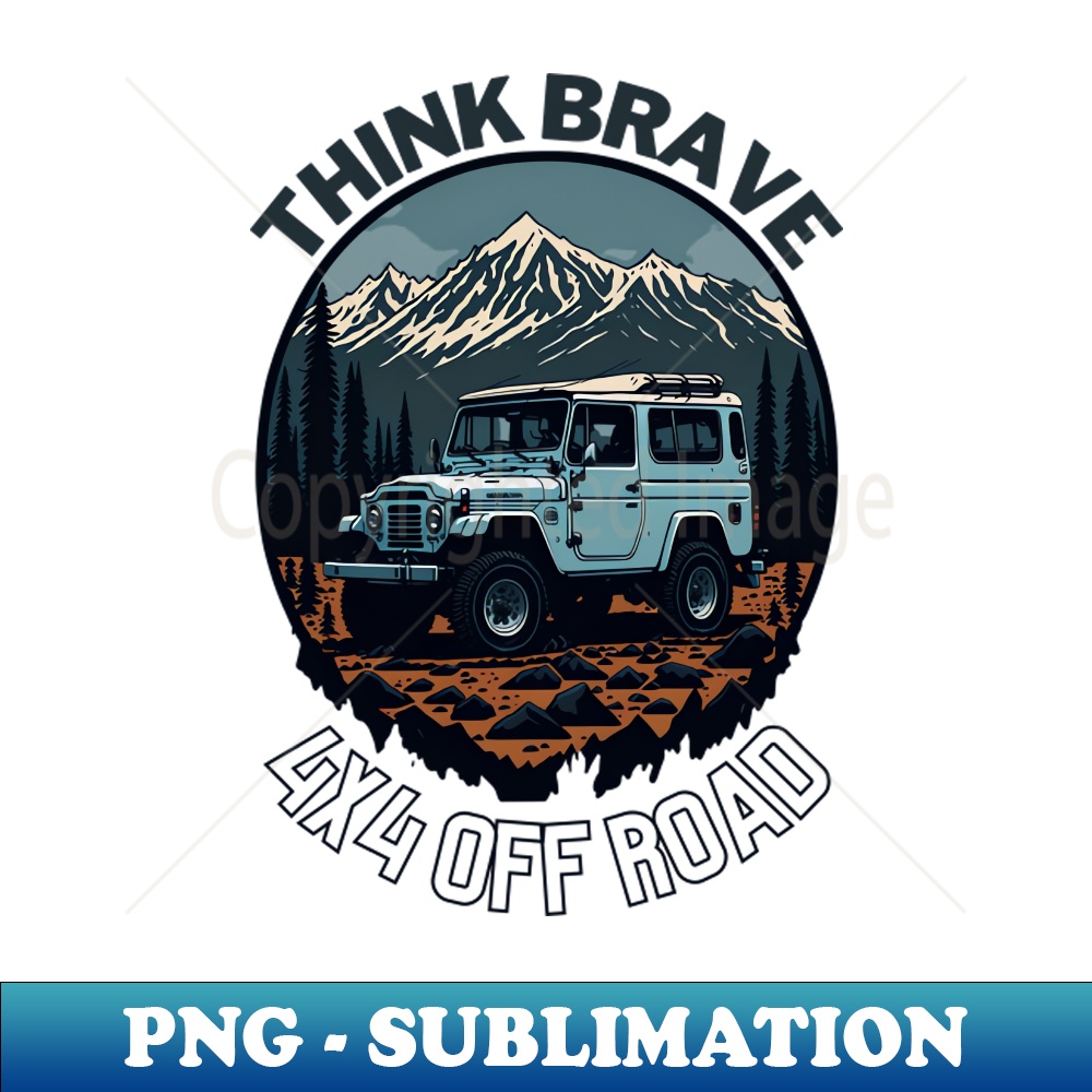 Think Brave 4x4 off road design - PNG Transparent Sublimation File