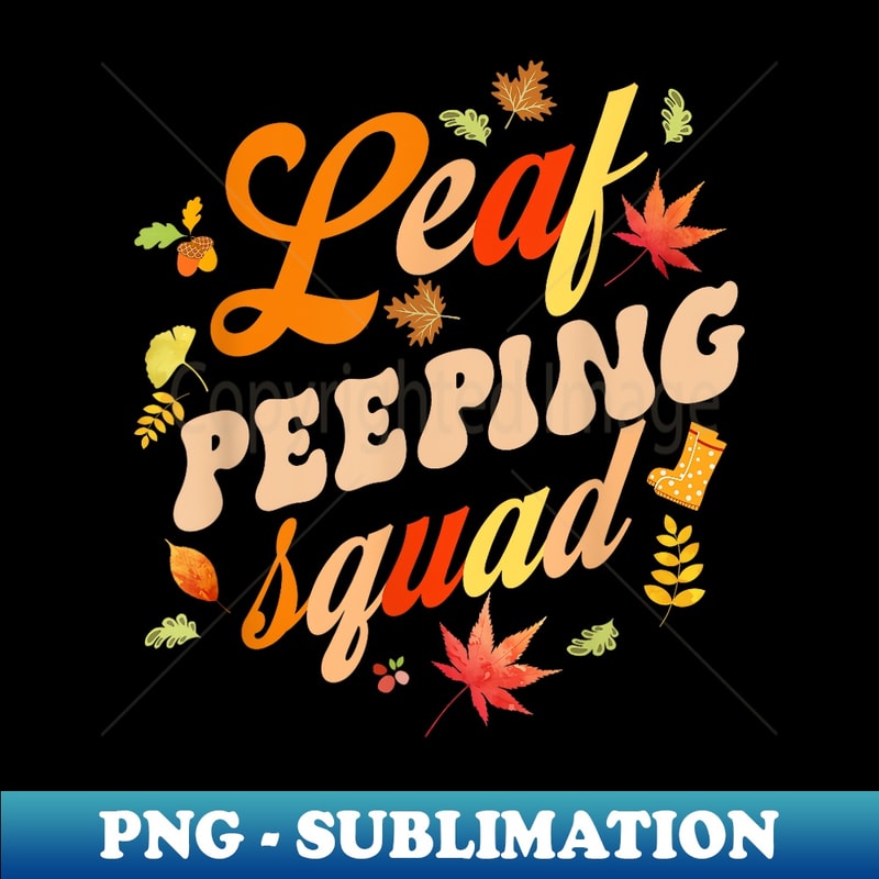 Funny Fall Season Leaves Peeper Leaf Peeping Squad - High-Resolution PNG Sublimation File