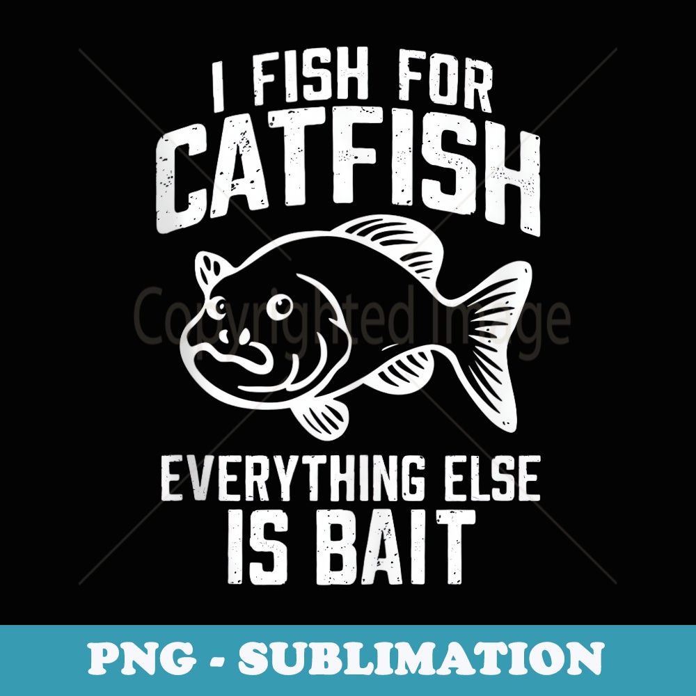 Catfishing Catfish Fisherman Flathead Fisher - Decorative Sublimation PNG File