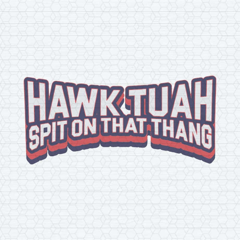 ChampionSVG-Hawk-Tuah-Spit-On-That-Thang-Funny-Quote-SVG.jpg