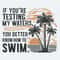 ChampionSVG-If-You-Are-Testing-My-Waters-You-Better-Know-To-Swim-SVG.jpg