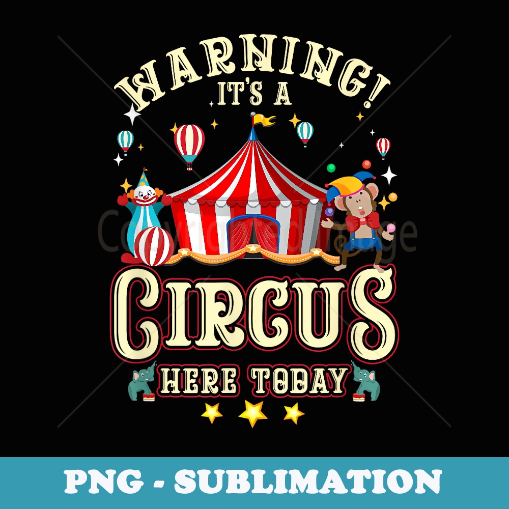 Warning Its A Circus Here Today Circus Carnival Birthday - PNG Sublimation Digital Download