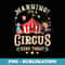 Warning Its A Circus Here Today Circus Carnival Birthday - PNG Sublimation Digital Download
