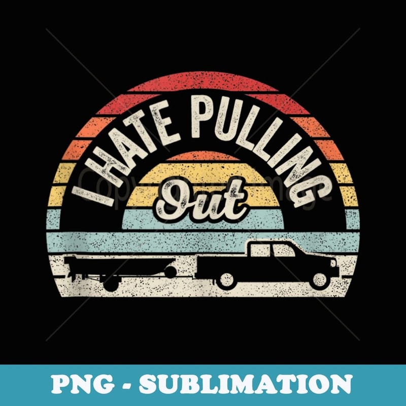 Boating Boat Captain Vintage Retro I Hate Pulling Out - Digital Sublimation Download File
