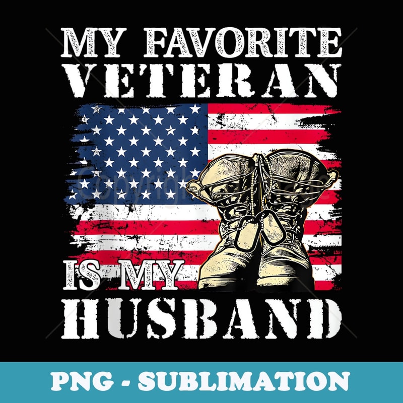 My Favorite Veteran Is My Husband - Premium Sublimation Digital Download