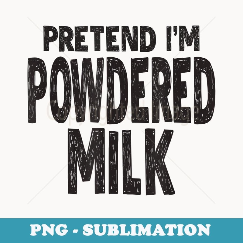 Pretend I'm Powdered Milk Easy Halloween Costume - Unique Sublimation PNG Download