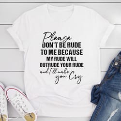 please don't be rude to me t-shirt