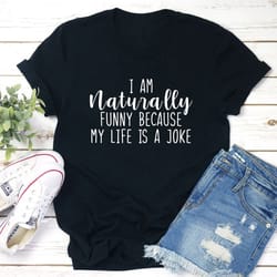 i'm naturally funny t-shirt