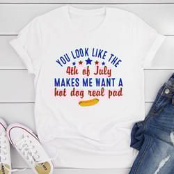 you look like the 4th of july t-shirt