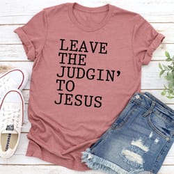 leave the judgin' to jesus t-shirt
