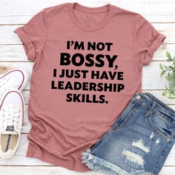i'm not bossy i just have leadership skills t-shirt