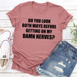 do you look both ways t-shirt