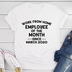 work from home employee of the month t-shirt