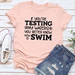 testing my waters t-shirt