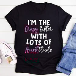 i'm the crazy sister t-shirt