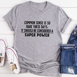 common sense should be considered a superpower t-shirt