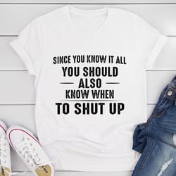 since you know it all t-shirt