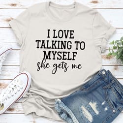 i love talking to myself tee